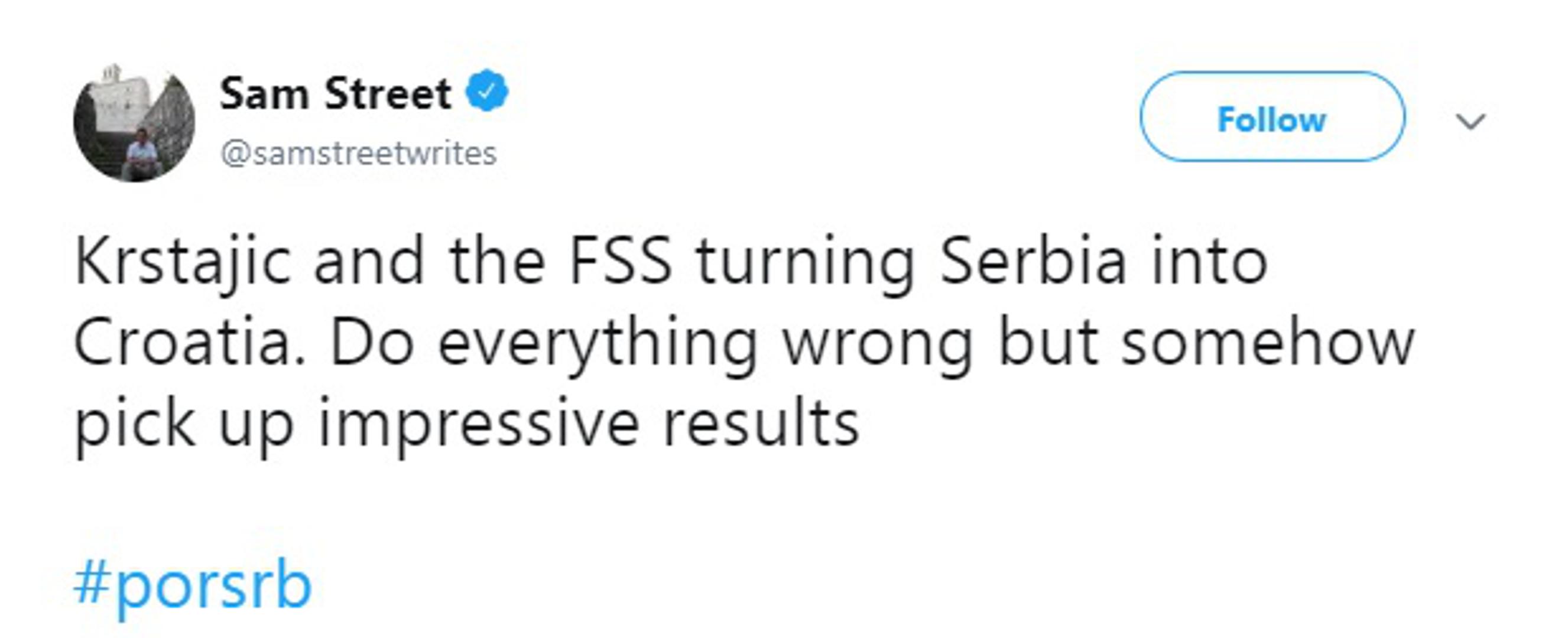 "Krstajić i Srbijanski nogometni savez pretvaraju Srbiju u Hrvatsku. Rade sve pogrešno, ali nekako uspiju napraviti impresivan rezultat", napisao je Street na Twitteru.