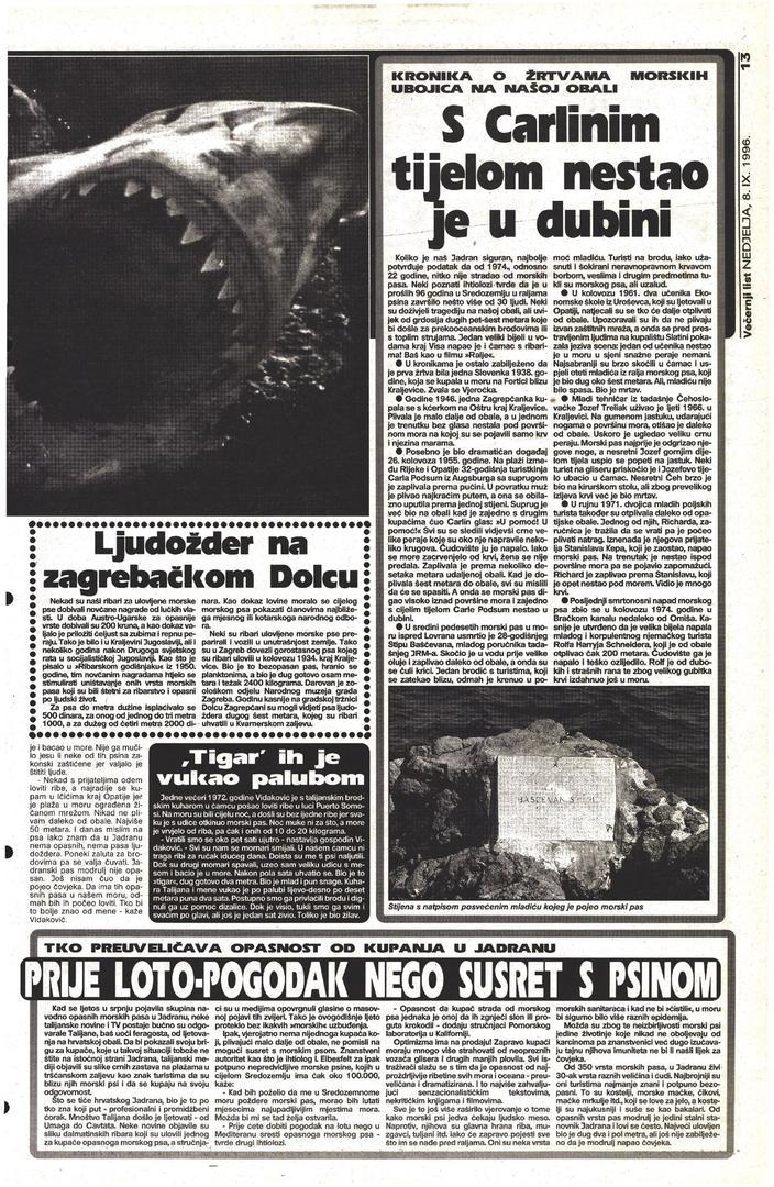 Večernji list pak u tekstu od 8. rujna 1996. navodi svoju kroniku takvih napada. Kao prva žrtva spominje se Slovenka koja se 1938. kupala blizu Kraljevice. Sljedeća žrtva bila je Zagrepčanka koja je stradala 1946.